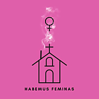Habemus Feminas