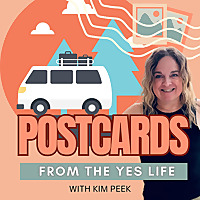 Post Cards From the YES Life: Your launchpad for reinvention, empowerment, adventurous living, and p