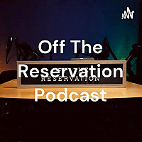 Off The Reservation Podcast