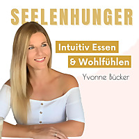 SEELENHUNGER - Intuitiv essen, abnehmen, Selbstliebe, Meditation & Mindset