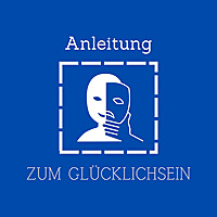 Anleitung zum Glücklich-Sein: Lebensstil, Psyche, Ernährung