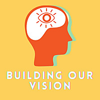 Building Our Vision