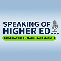Speaking of Higher Ed: Conversations on Teaching and Learning