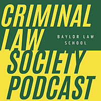 Baylor Law Criminal Law Society Podcast