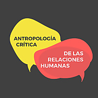 Antropología Crítica de las Relaciones Humanas