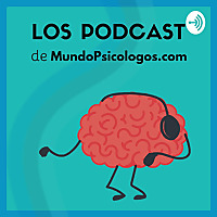 Psicología y Bienestar | El Podcast de MundoPsicologos.com