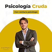 Psicología Cruda con Ventura Psicólogo