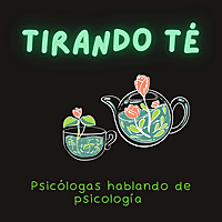 Tirando Té: psicólogas hablando de psicología
