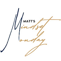 Matt's Mindset Monday
