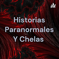 Historias Paranormales Y Chelas