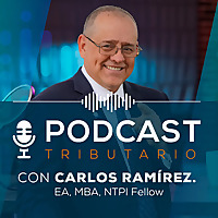 Podcast Tributario con Carlos Ramírez EA, el Maestro de los Taxes