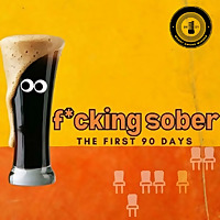 f*cking sober: the first 90 days