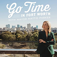 Go Time in Fort Worth with Mayor Mattie Parker