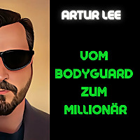 Vom Bodyguard zum Millionär by Artur Lee
