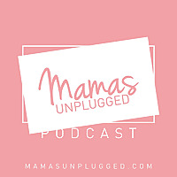 Mamas Unplugged
