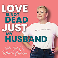 Love is not dead Just my husband! Widow Your Way with Rebecca Johnson