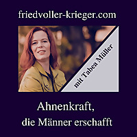 Friedvoller Krieger Podcast - Der Podcast für Männer und Herzenskrieger der neuen Zeit!