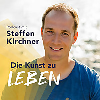 DIE KUNST ZU LEBEN - Dein Podcast für Lebensglück, moderne Spiritualität, emotionale Freiheit und be