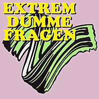 EXTREM DUMME FRAGEN Der Podcast über Kunst und die Welt