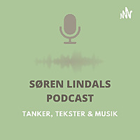 SØREN LINDALS PODCAST - TANKER, TEKSTER & MUSIK