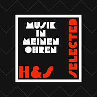 H&S Selected: Musik in meinen Ohren