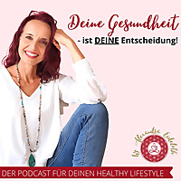 Deine Gesundheit ist Deine Entscheidung - Dein Podcast für Deinen Healthy Lifestyle!
