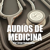 AUDIOS DE MEDICINA por Jorge Valenzuela