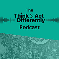 Think & Act Differently Podcast