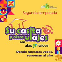 Su casita y otros viajes con Alas y Raíces. 2a temporada.