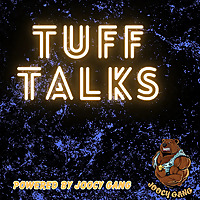 Tuff Talks: Powered By Joocy Gang