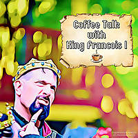 Coffee Talk with King Francois I