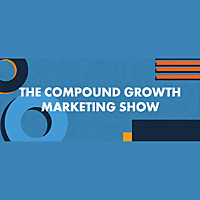 The Compound Growth Marketing Show