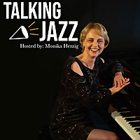 Talking Jazz Hosted by Monika Herzig