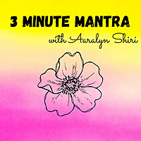 3 Minute Mantra with Aaralyn Shiri