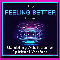 The Feeling Better - Gambling Addiction & Spiritual Warfare