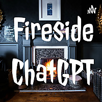 Fireside with ChatGPT