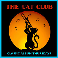 The CAT Club (Classic Album Thursdays) The CAT Club (Classic Album Thursdays)