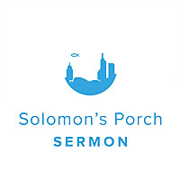 Solomon&#39;s Porch Sermon Podcast