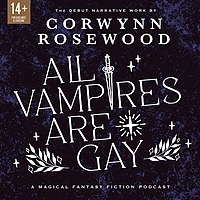 All Vampires Are Gay: A Queer Supernatural Narrative Fiction Podcast