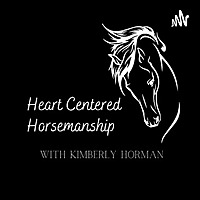 Heart Centered Horsemanship Podcast