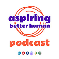 Aspiring Better Human?️Podcast