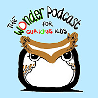 The Wonder Podcast for Curious Kids