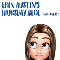 Erin Austin's Thursday Blog and Podcast