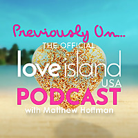 Previously On... The Official Love Island USA podcast with Matthew Hoffman