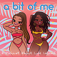 A BIT OF ME: A PODCAST ABOUT LOVE ISLAND
