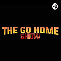 THE GO HOME SHOW PODCAST