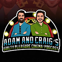 Adam and Craig's Guilty Pleasure Cinema