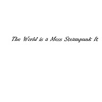 The World is a Mess Steampunk It