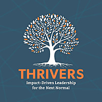 THRIVERS: Impact-Driven Leadership for the Next Normal