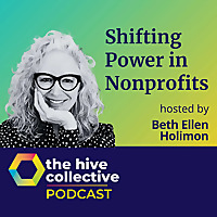 The Hive Collective Podcast: Shifting Power in Nonprofits